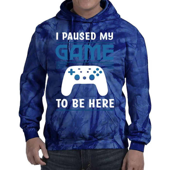 I Paused My Game To Be Here Funny Gamer Video Game Tie Dye Hoodie