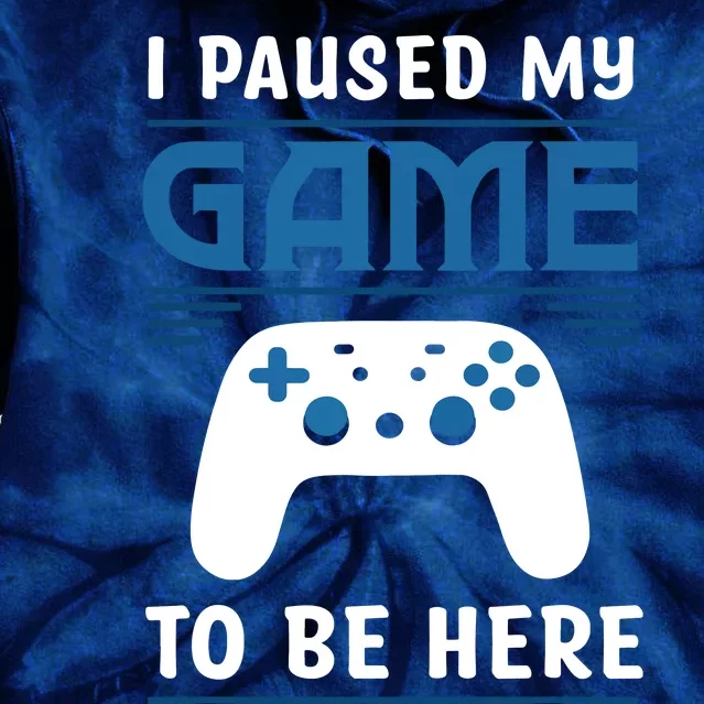 I Paused My Game To Be Here Funny Gamer Video Game Tie Dye Hoodie