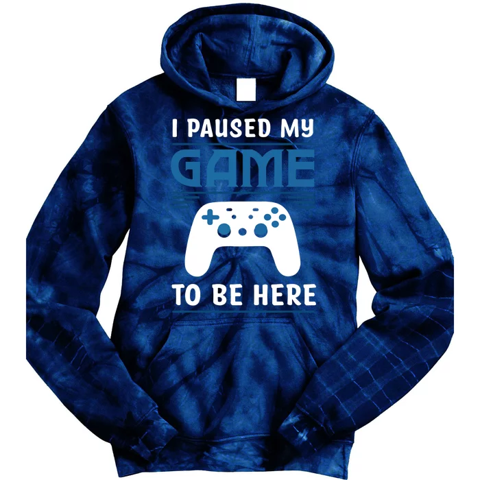 I Paused My Game To Be Here Funny Gamer Video Game Tie Dye Hoodie