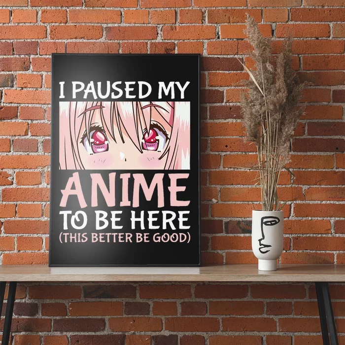 I Paused My Anime To Be Here Otaku Anime Merch Gift Poster