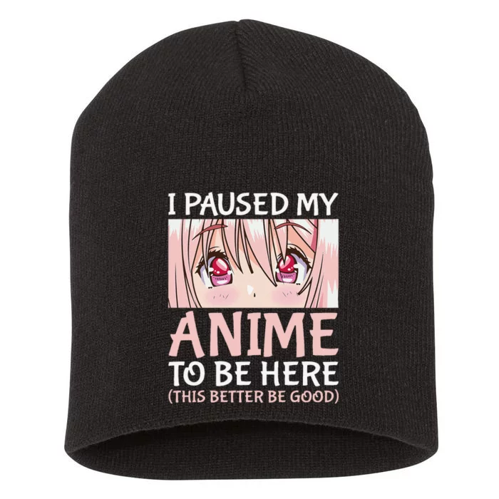 I Paused My Anime To Be Here Otaku Anime Merch Gift Short Acrylic Beanie