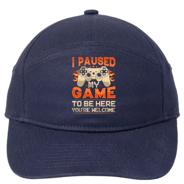 I Paused My Game To Be Here YouRe Welcome Retro Gamer 7-Panel Snapback Hat