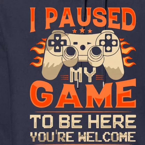 I Paused My Game To Be Here YouRe Welcome Retro Gamer Premium Hoodie