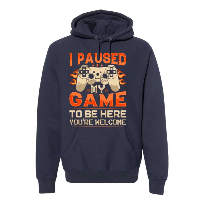 I Paused My Game To Be Here YouRe Welcome Retro Gamer Premium Hoodie