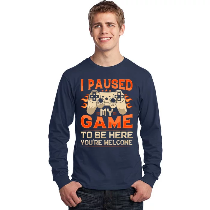 I Paused My Game To Be Here YouRe Welcome Retro Gamer Tall Long Sleeve T-Shirt