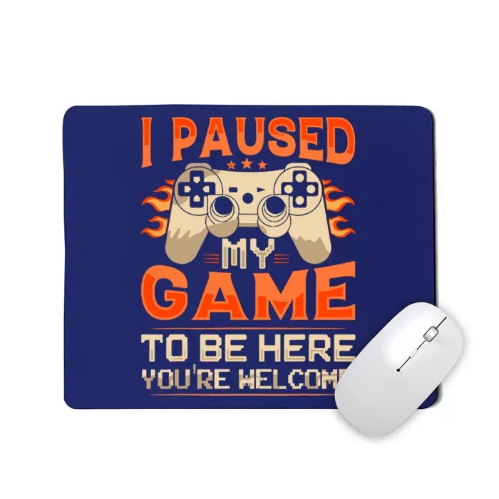 I Paused My Game To Be Here YouRe Welcome Retro Gamer Mousepad