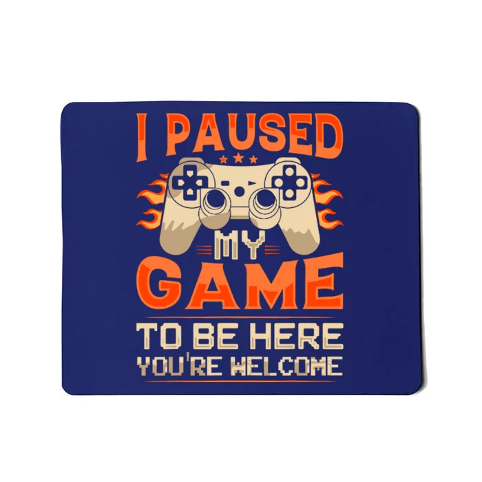 I Paused My Game To Be Here YouRe Welcome Retro Gamer Mousepad