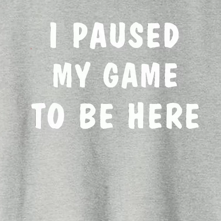 I Paused My Game to Be Here Women's Crop Top Tee