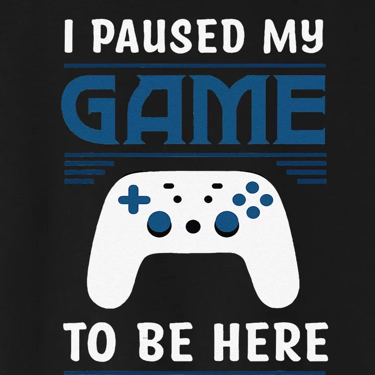 I Paused My Game To Be Here Funny Gamer Video Game Women's Crop Top Tee