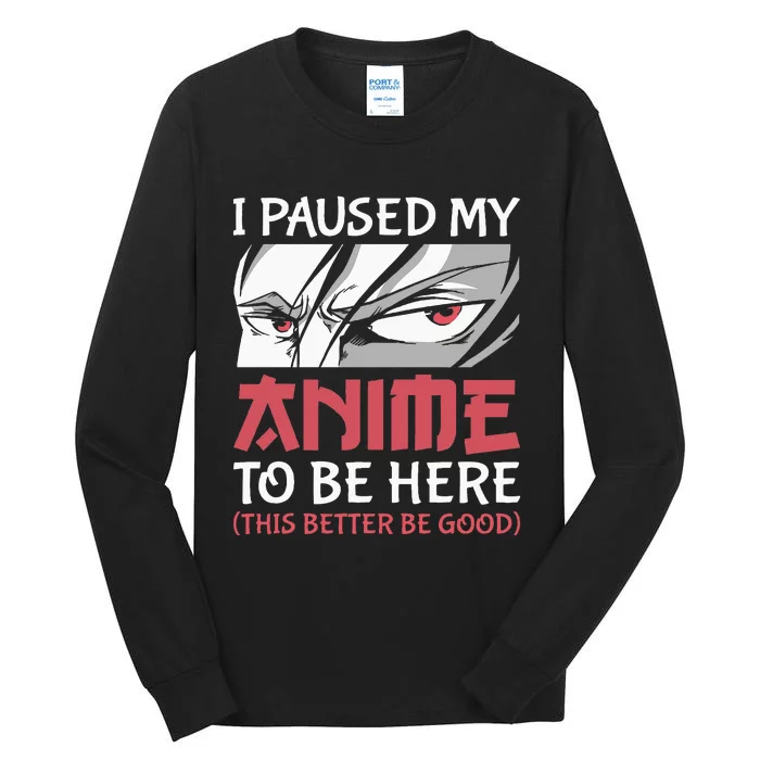 I Paused My Anime To Be Here Japanese Anime Boy Funny Anime Tall Long Sleeve T-Shirt