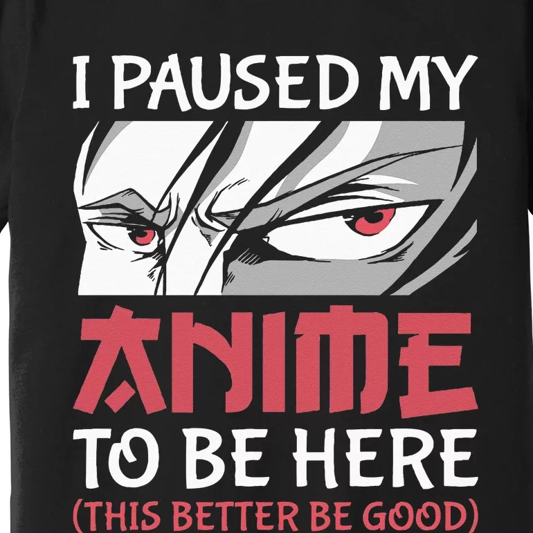 I Paused My Anime To Be Here Japanese Anime Boy Funny Anime Premium T-Shirt