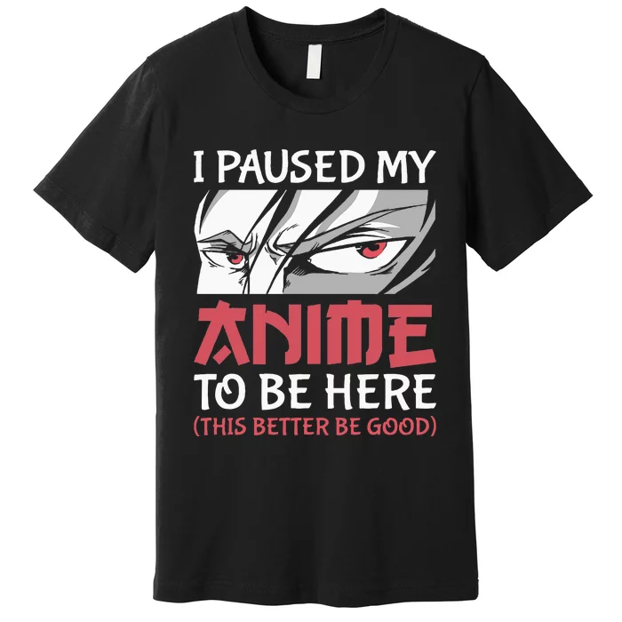 I Paused My Anime To Be Here Japanese Anime Boy Funny Anime Premium T-Shirt