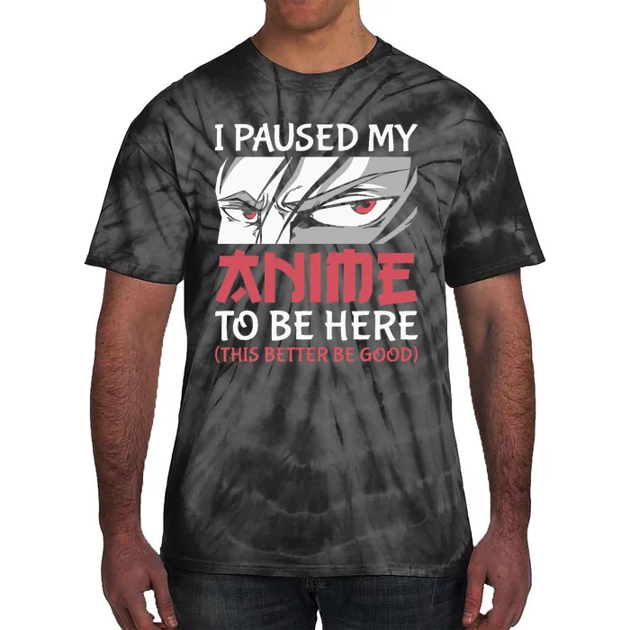 I Paused My Anime To Be Here Japanese Anime Boy Funny Anime Tie-Dye T-Shirt