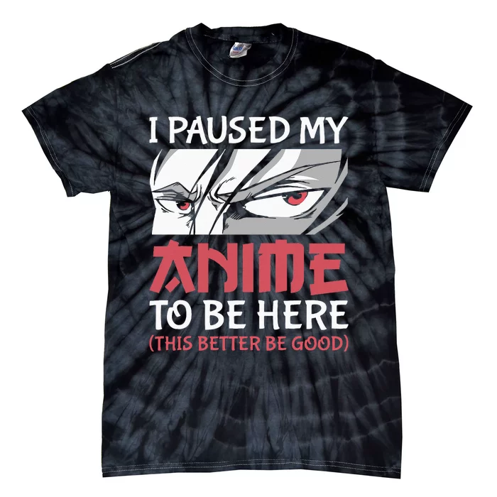 I Paused My Anime To Be Here Japanese Anime Boy Funny Anime Tie-Dye T-Shirt