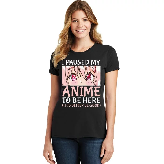 I Paused My Anime To Be Here Otaku Anime Merch Gift Women's T-Shirt