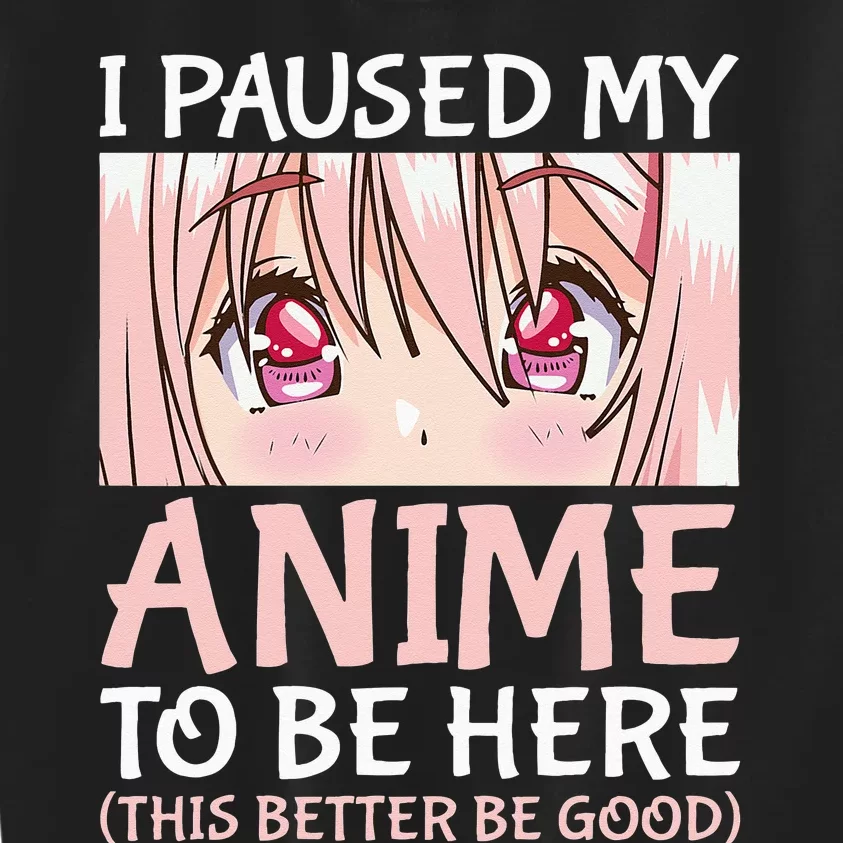 I Paused My Anime To Be Here Otaku Anime Merch Gift Kids Sweatshirt