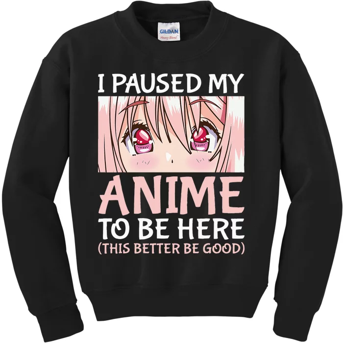 I Paused My Anime To Be Here Otaku Anime Merch Gift Kids Sweatshirt