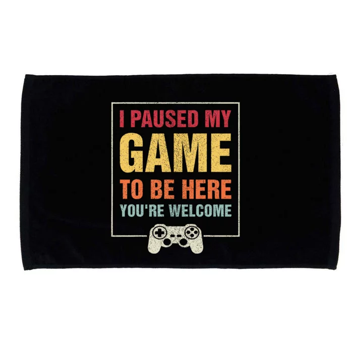 I Paused My Game To Be Here YouRe Welcome Video Gamer Gifts Microfiber Hand Towel