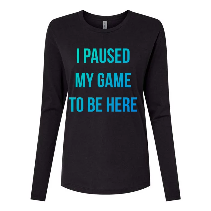 I Paused My Game To Be Here Gamer Hooded Cute Funny Gift Womens Cotton Relaxed Long Sleeve T-Shirt