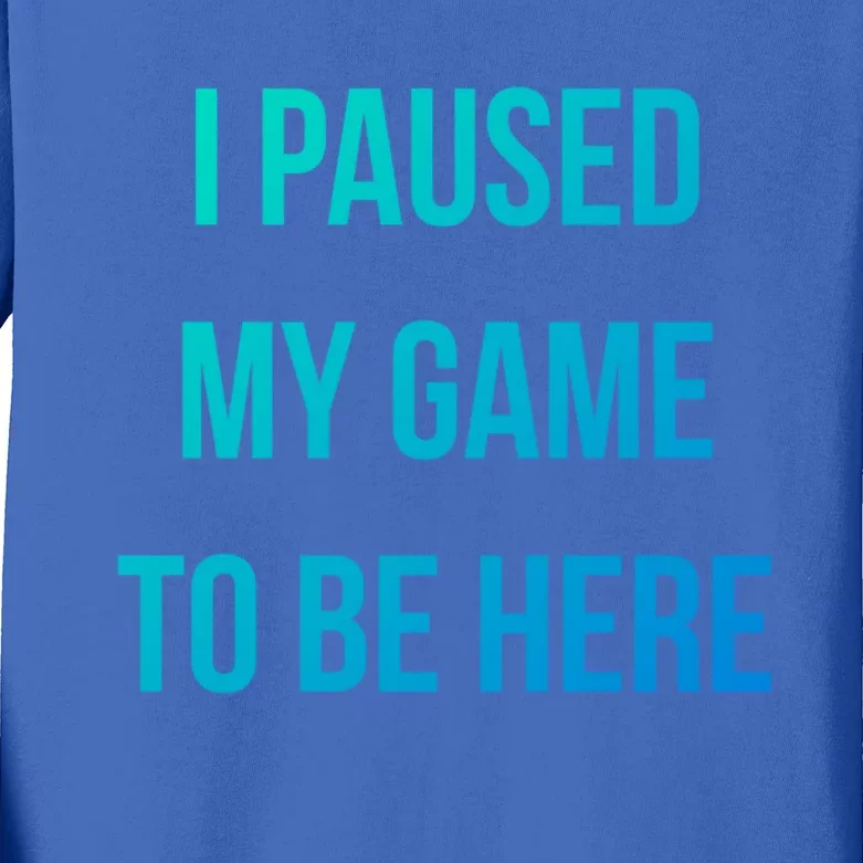 I Paused My Game To Be Here Gamer Hooded Cute Funny Gift Kids Long Sleeve Shirt