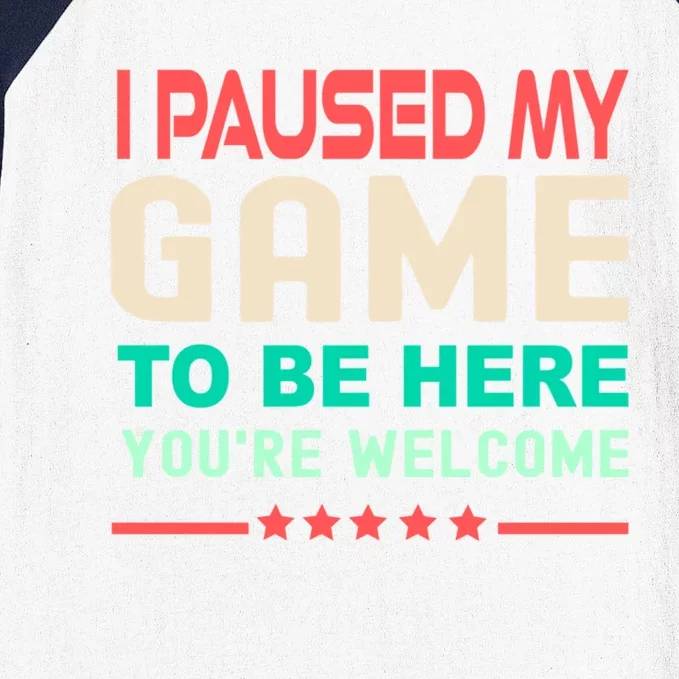 I Paused My Game To Be Here YouRe Welcome Retro Gamer Great Gift Baseball Sleeve Shirt