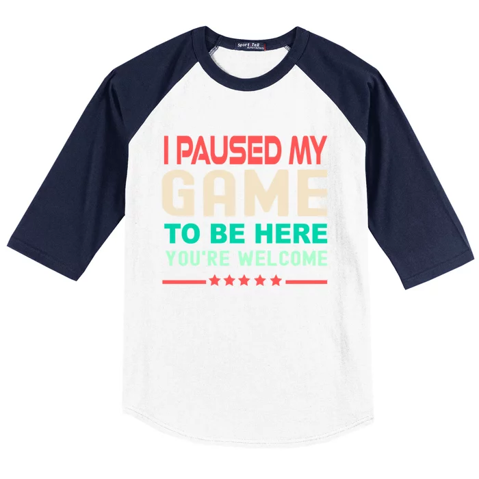 I Paused My Game To Be Here YouRe Welcome Retro Gamer Great Gift Baseball Sleeve Shirt