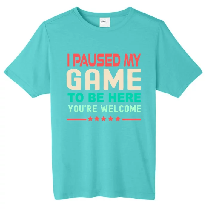 I Paused My Game To Be Here YouRe Welcome Retro Gamer Great Gift ChromaSoft Performance T-Shirt