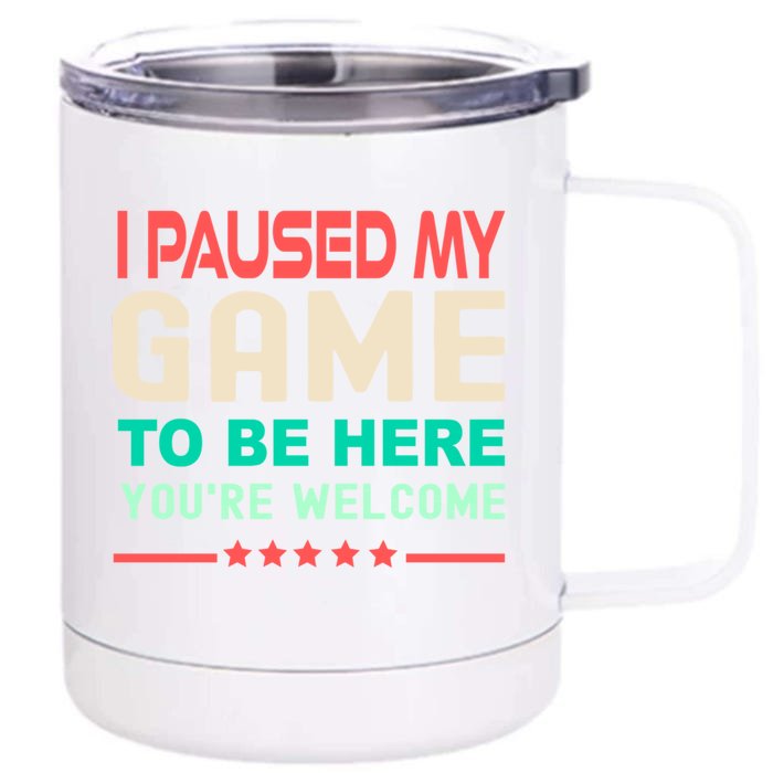 I Paused My Game To Be Here YouRe Welcome Retro Gamer Great Gift Front & Back 12oz Stainless Steel Tumbler Cup