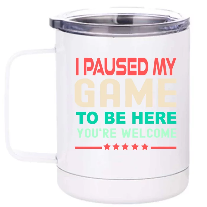 I Paused My Game To Be Here YouRe Welcome Retro Gamer Great Gift Front & Back 12oz Stainless Steel Tumbler Cup