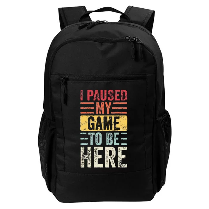 I Paused My Game To Be Here Funny Retro Vintage Video Gamer Daily Commute Backpack