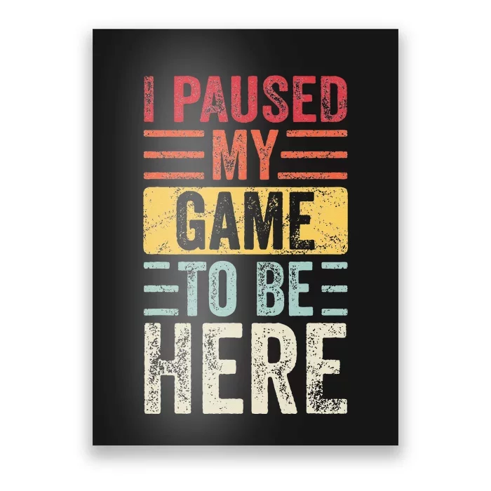 I Paused My Game To Be Here Funny Retro Vintage Video Gamer Poster