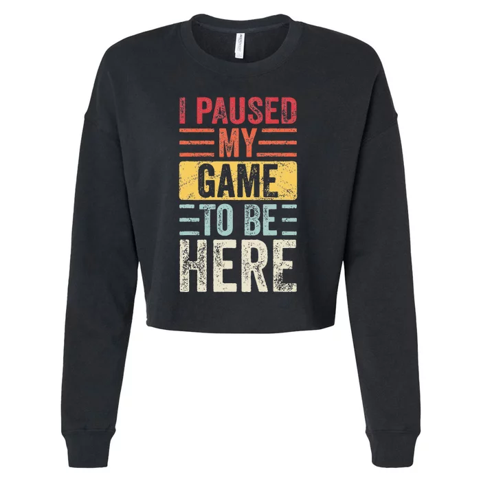 I Paused My Game To Be Here Funny Retro Vintage Video Gamer Cropped Pullover Crew