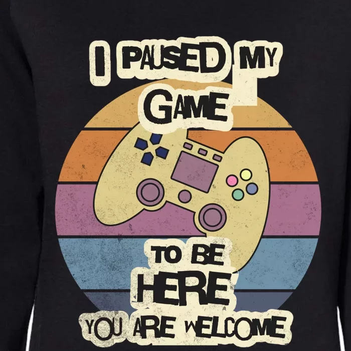 I Paused My Game To Be Here YouRe Welcome Retro Gamer Gift Womens California Wash Sweatshirt