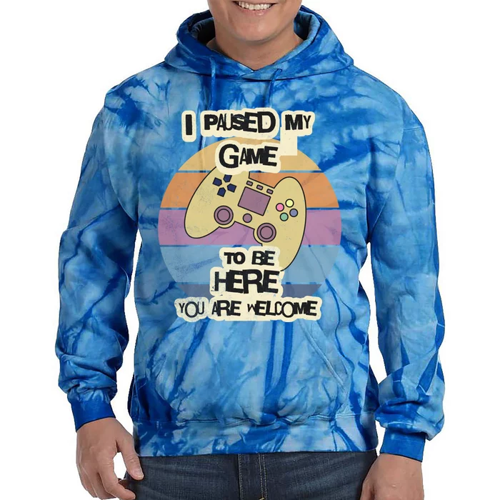 I Paused My Game To Be Here YouRe Welcome Retro Gamer Gift Tie Dye Hoodie