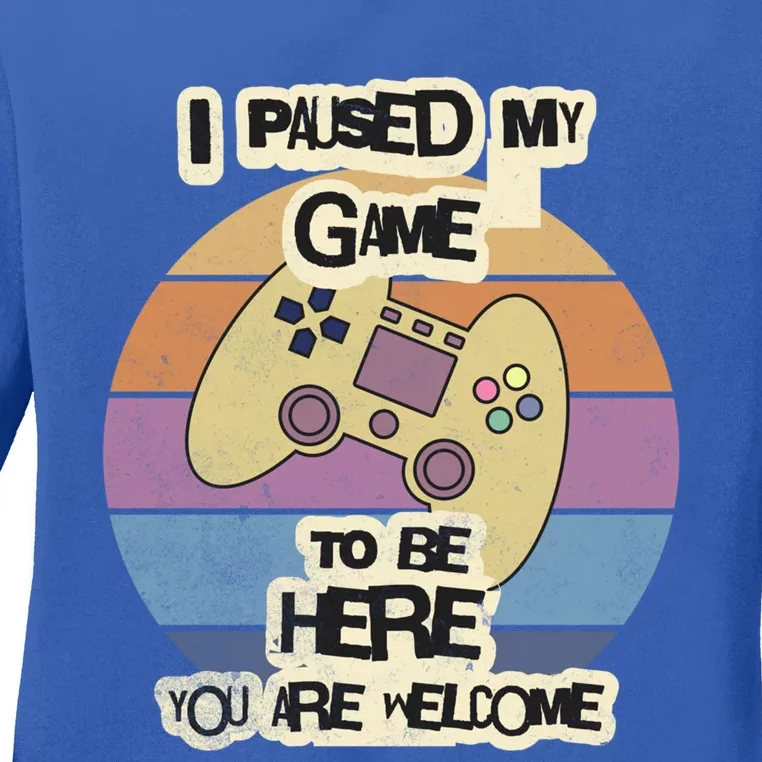 I Paused My Game To Be Here YouRe Welcome Retro Gamer Gift Ladies Long Sleeve Shirt