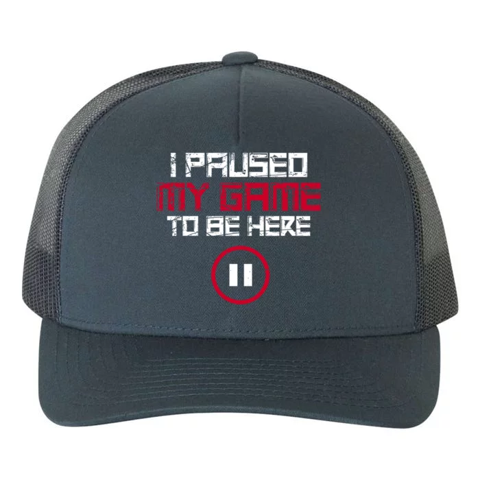 I Paused My Game To Be Here Gaming Gift Yupoong Adult 5-Panel Trucker Hat