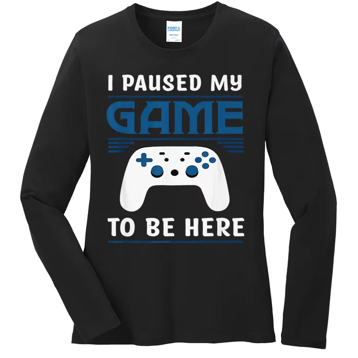 I Paused My Game To Be Here Gamer Vintage Ladies Long Sleeve Shirt