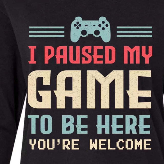 I Paused My Game To Be Here Youre Welcome Retro Gamer Gift Womens Cotton Relaxed Long Sleeve T-Shirt