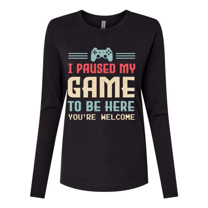 I Paused My Game To Be Here Youre Welcome Retro Gamer Gift Womens Cotton Relaxed Long Sleeve T-Shirt