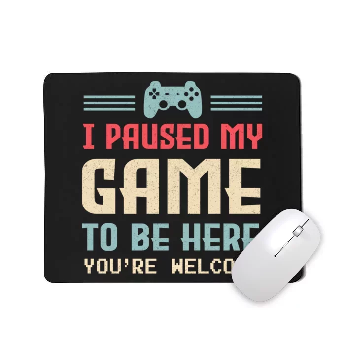 I Paused My Game To Be Here Youre Welcome Retro Gamer Gift Mousepad