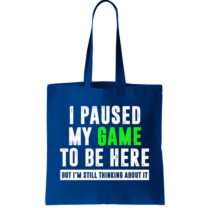 I Paused My Game To Be Here But IM Still Thinking About It Meaningful Gift Tote Bag