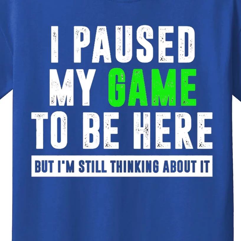 I Paused My Game To Be Here But IM Still Thinking About It Meaningful Gift Kids T-Shirt