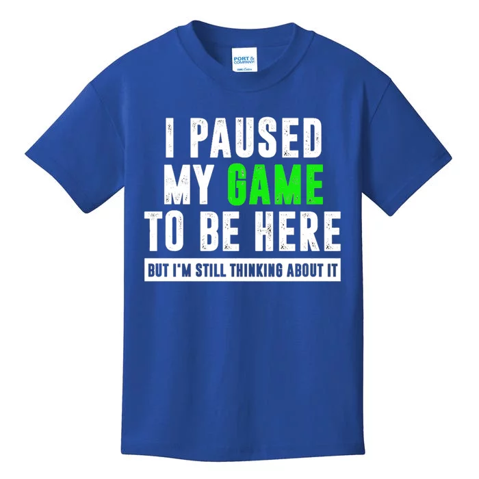 I Paused My Game To Be Here But IM Still Thinking About It Meaningful Gift Kids T-Shirt