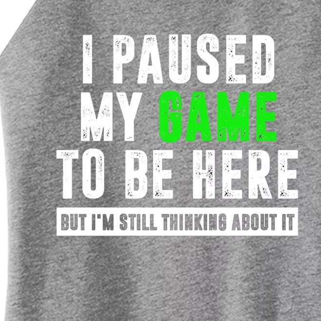 I Paused My Game To Be Here But IM Still Thinking About It Meaningful Gift Women’s Perfect Tri Rocker Tank