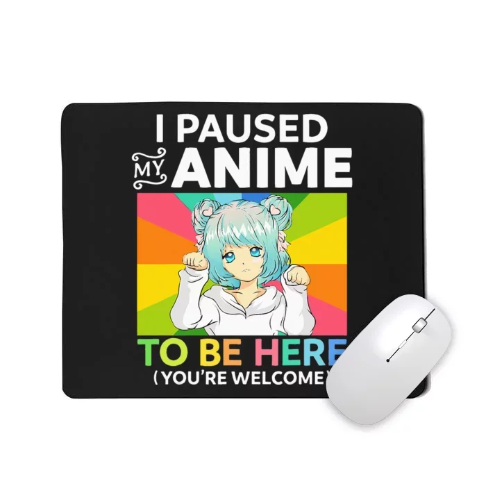 I Paused My Anime To Be Here Kawaii Manga Anime N Girl Mousepad