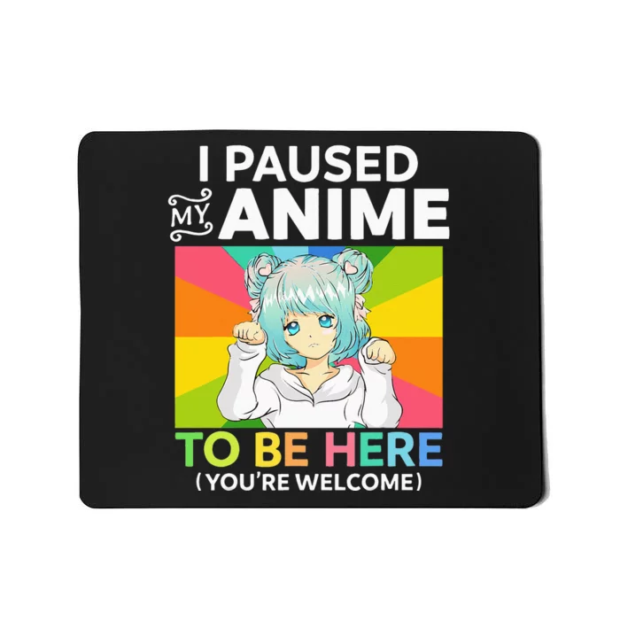 I Paused My Anime To Be Here Kawaii Manga Anime N Girl Mousepad