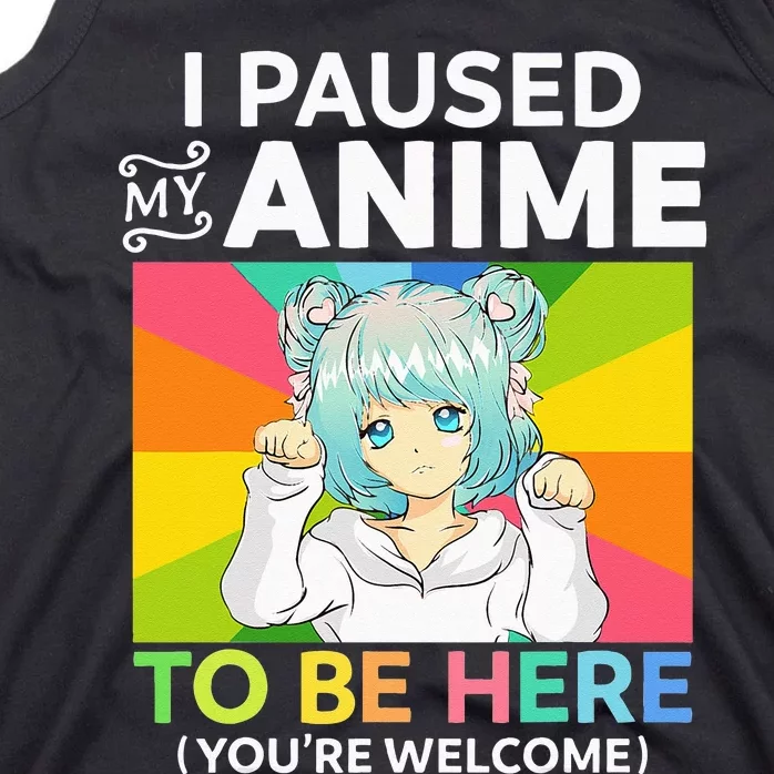 I Paused My Anime To Be Here Kawaii Manga Anime N Girl Tank Top