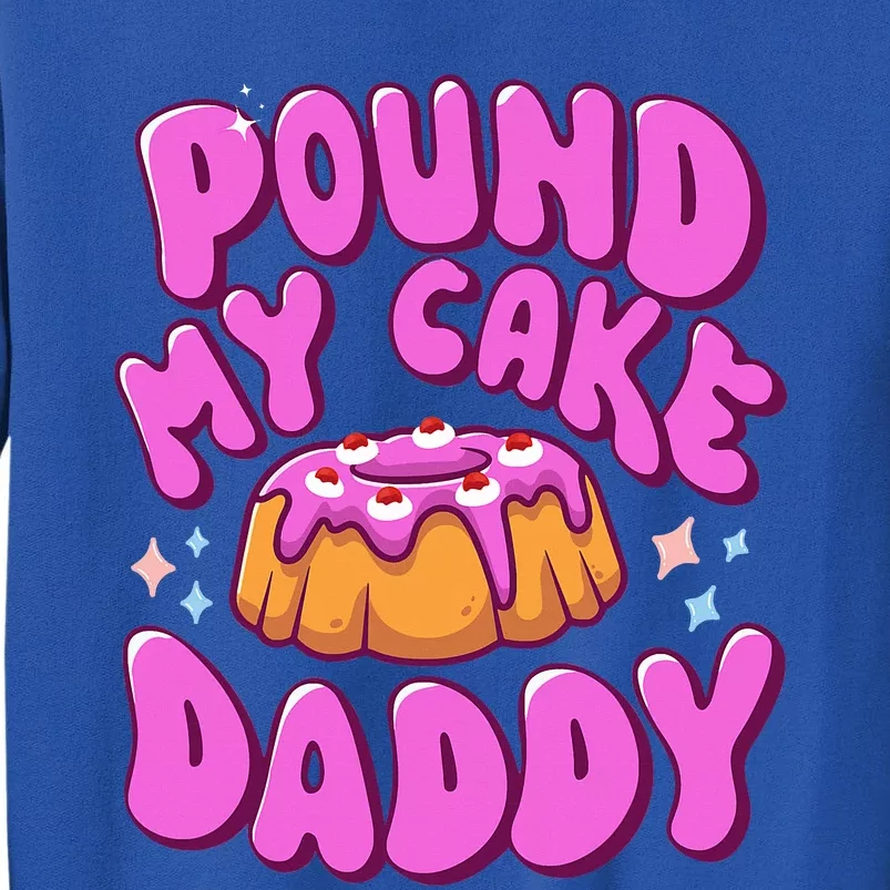 Inappropriate Pound My Cake Daddy Embarrassing Adult Humor Sweatshirt