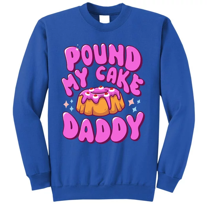 Inappropriate Pound My Cake Daddy Embarrassing Adult Humor Sweatshirt