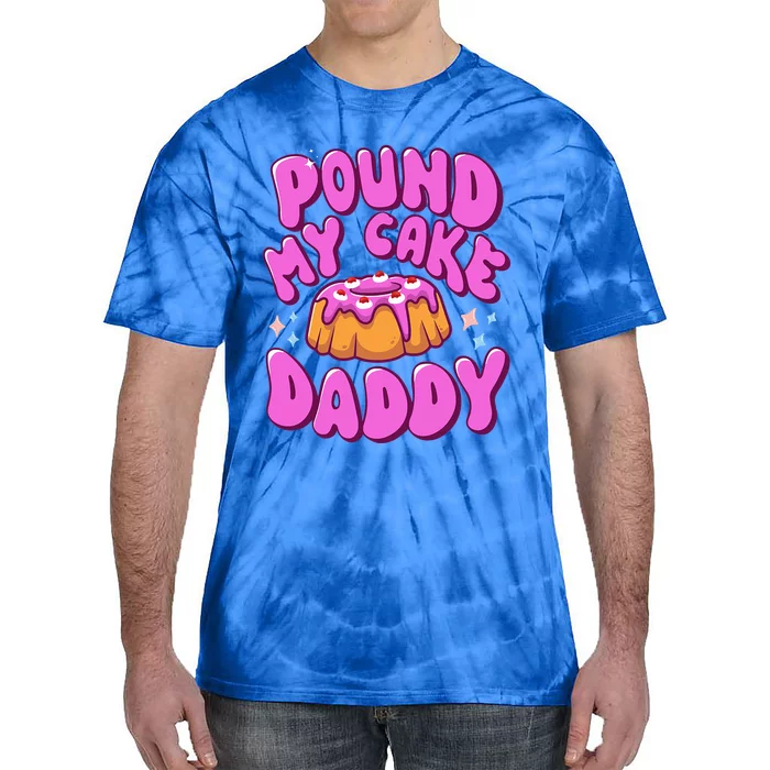 Inappropriate Pound My Cake Daddy Embarrassing Adult Humor Tie-Dye T-Shirt